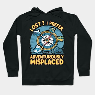 Lost? I Prefer Adventurously Misplaced Hoodie